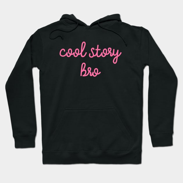 Cool story bro Hoodie by The Lady Doth